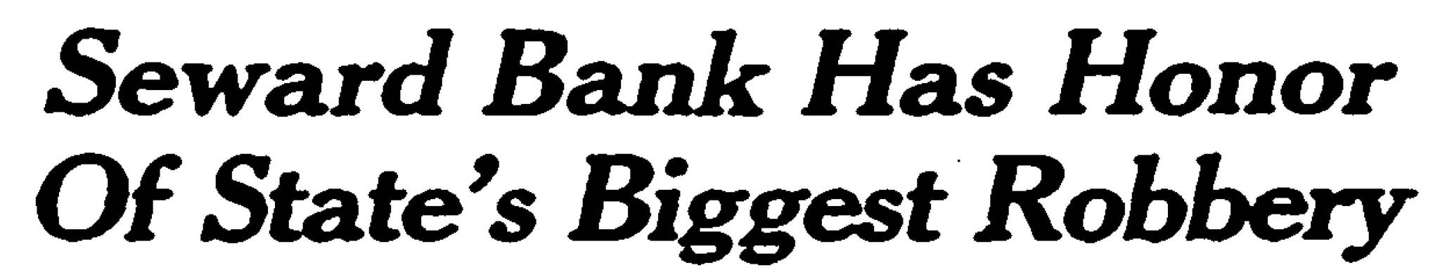 In 1979, the Anchorage Daily Times ran a story indicating that the Seward bank robbery in August 1971 had been the biggest in Alaska history.